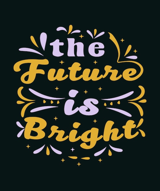 print the future is bright positive mind lettering design