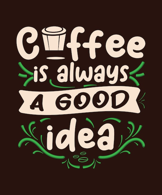 Print Vector coffee is always a good idea Inspirational coffee quotes