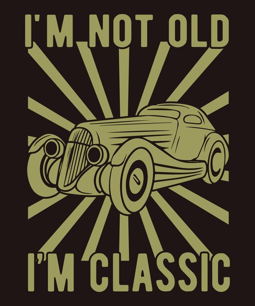 Print Vintage Classic TShirt Design Im not old