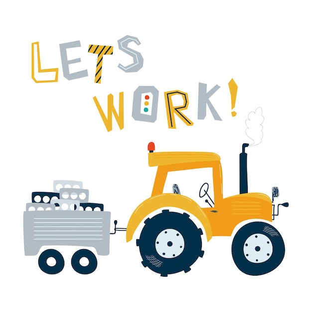 Print with cute yellow tractor in pastel colors with lettering Let's work Illustration construction vehicle in flat style for kids Vector