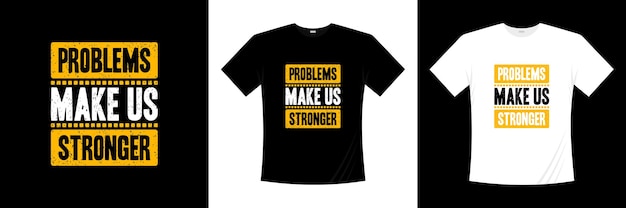 Problems make us stronger inspiration quotes modern t shirt design. Shirt design about life.  