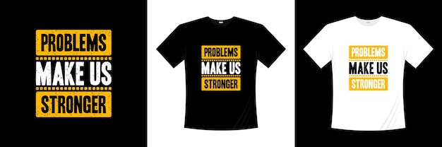 Problems make us stronger inspiration quotes modern t shirt design. shirt design about life.