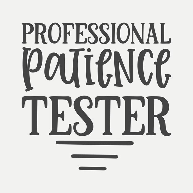 Vector professional patience tester tshirt design