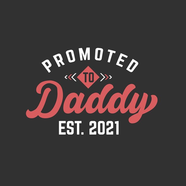 Vector promoted to daddy new fathers lettering design vector illustration