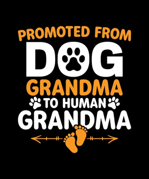 Promoted From Dog grandma To Human Grandma Typography Vector Tshirt Design Ideas