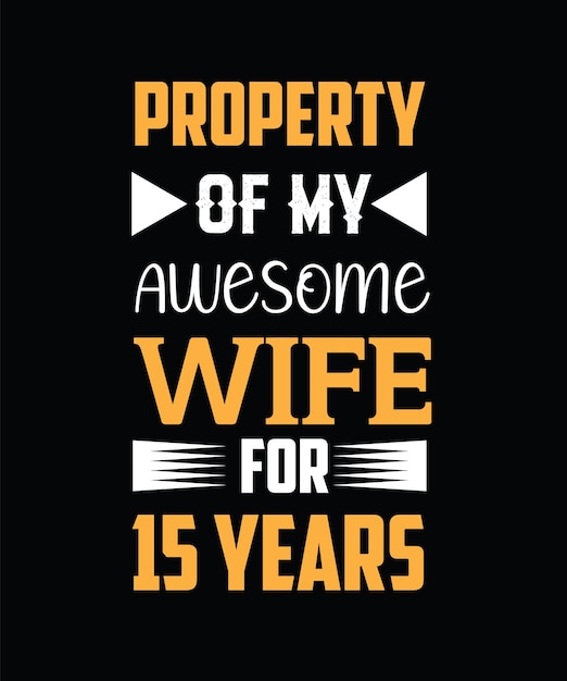 Property of my awesome wife for 15 years. t-shirt design