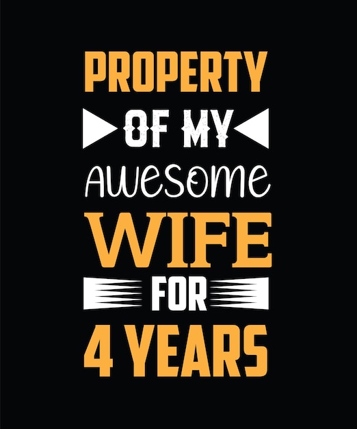 Property of my awesome wife for 4 years, t-shirt design