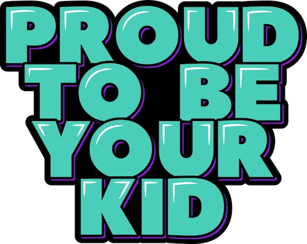 Proud to be your kid