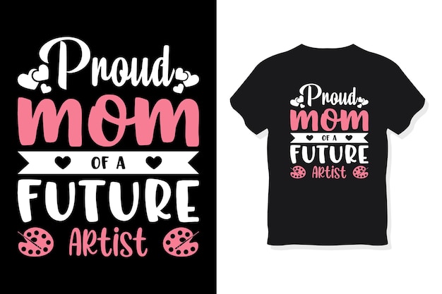 미래의 예술가 타이포그래피 어머니의 날 또는 엄마 티셔츠 디자인의 자랑스러운 엄마