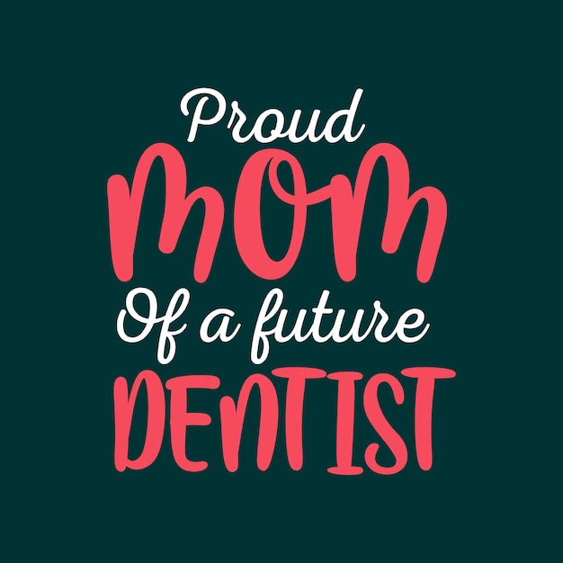 미래의 치과 의사 타이포그래피 엄마의 자랑스러운 엄마 또는 엄마 글자는 티셔츠를 위한 디자인을 인용합니다.
