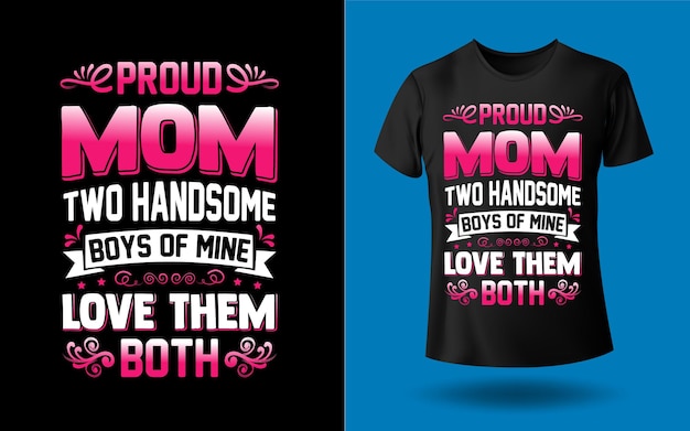 Proud mom two handsome boys of mine love them both tshirt design Template