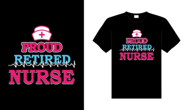 Proud retired Nurse Tshirt design typography lettering merchandise design