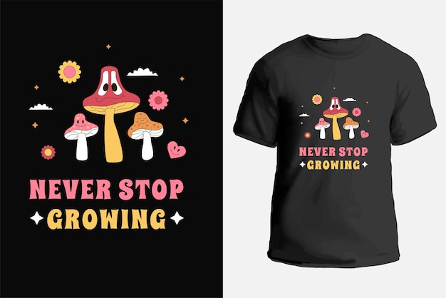 A psychedelic print with smiling mushrooms Slogan Never stop growing Vector illustration for a Tshirt