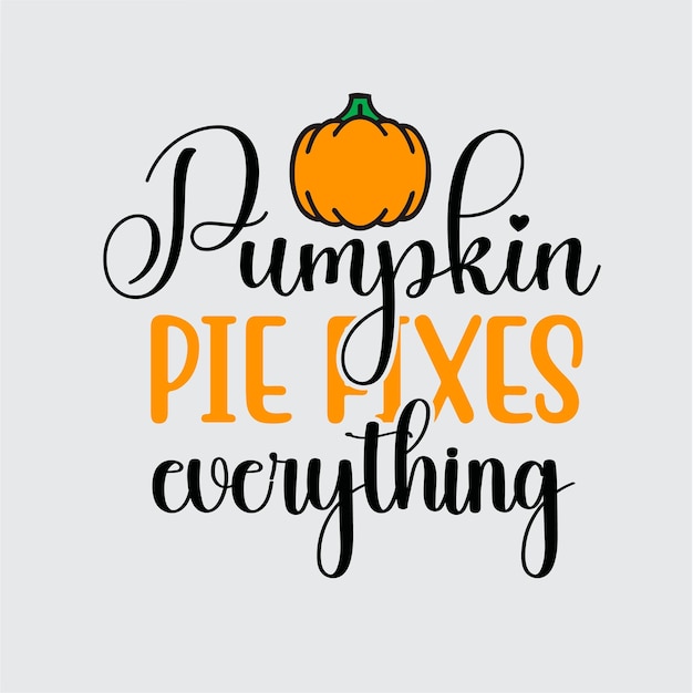 Pumpkin pie fixes everything t shirt design