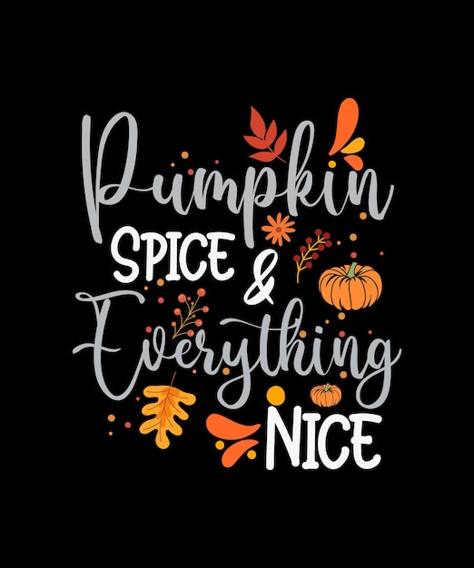 Vector pumpkin spice and everything nice shirt