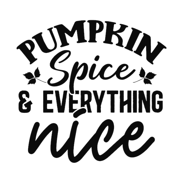 Pumpkin Spice And Everything Nice