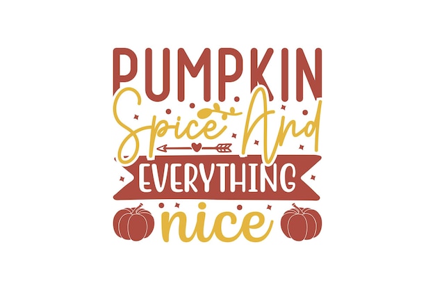 Pumpkin Spice And Everything Nice