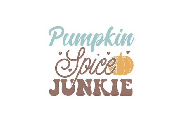 Pumpkin spice junkie vector file