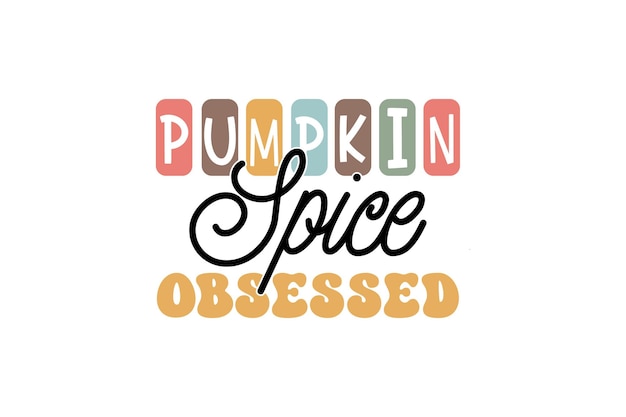 Pumpkin Spice Obsessed vector file