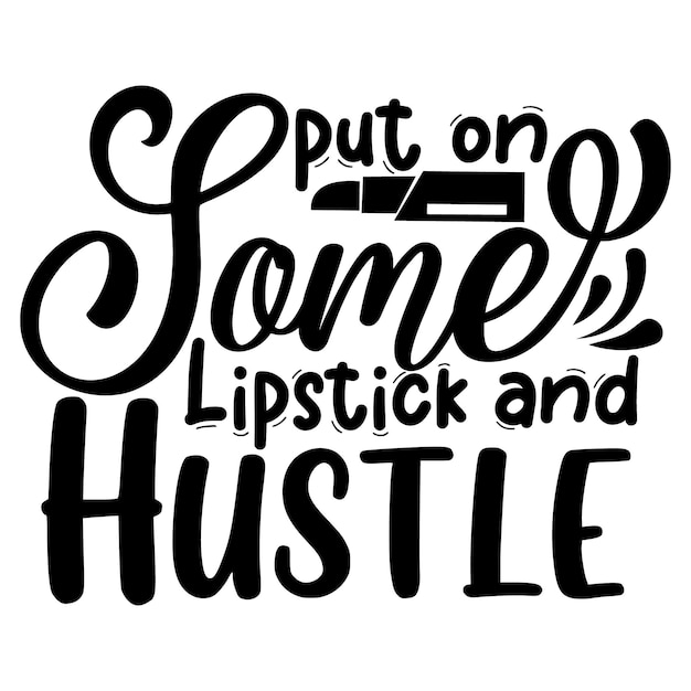 Put on some lipstick and hustle hand lettering Premium Vector Design