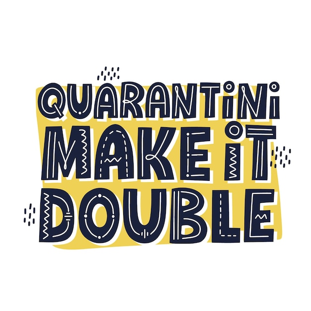 Quarantini make it double quote. hand drawn vector lettering. funny qurantine concept.