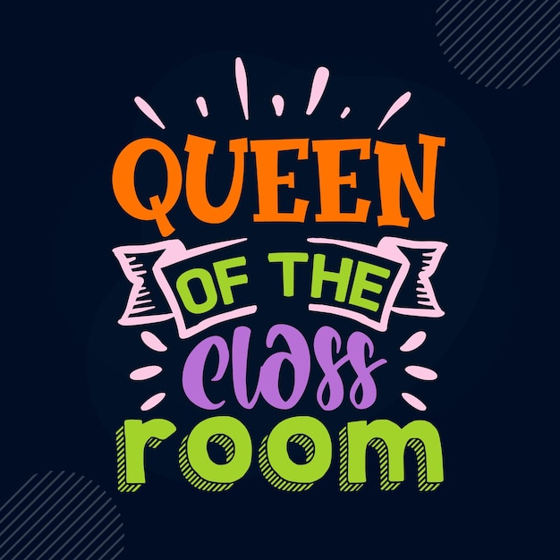 Vector queen of the class room lettering premium vector design