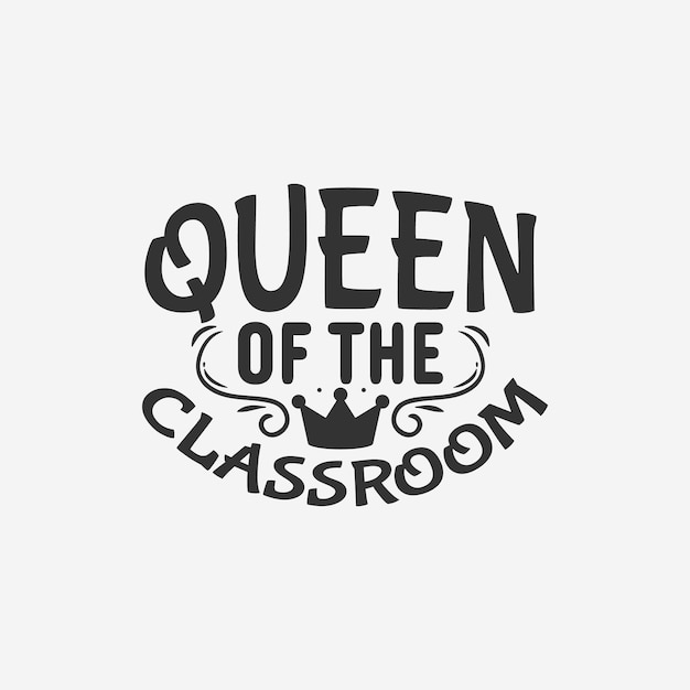 Queen of the classroom teaching typographic slogan design vector