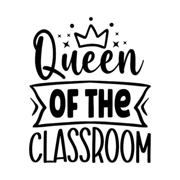 Queen of the classroom Tshirt Design