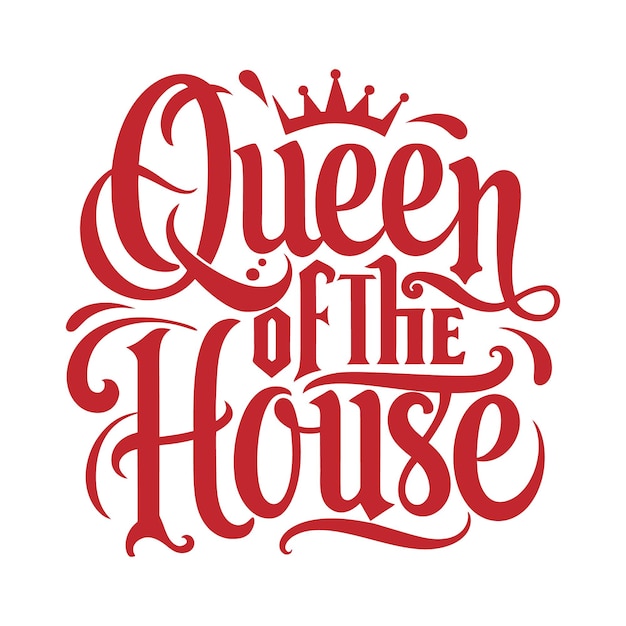 Vector queen of the house quote lettering for tshirt or mug mothers day card