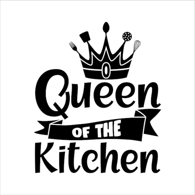 Vector queen of the kitchenprintkitchen svgbaking svgcooking svgfunny kitchen svg