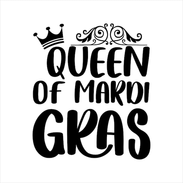 queen_of_mardi_gras Typografie Tshirt Design Print Ready Vector