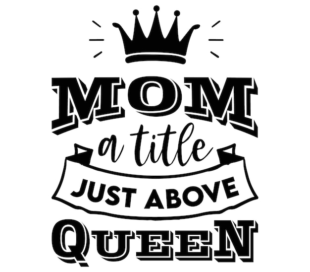 A queen quote that says mom a title just above queen.