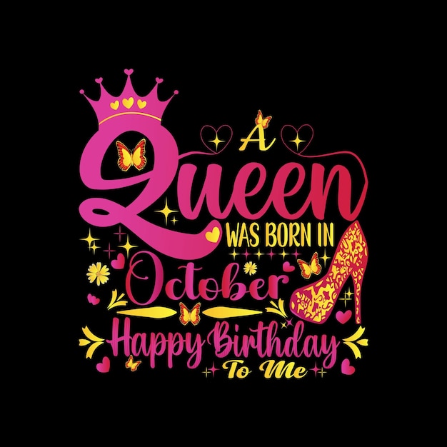 Vector a queen was born in october happy birthday to me.