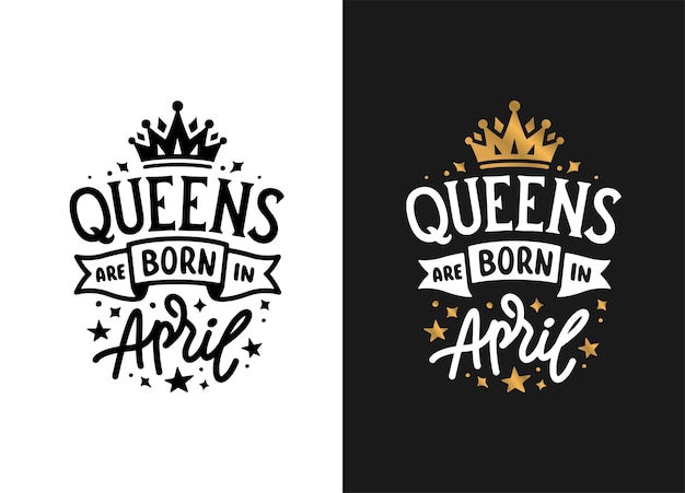 Vector queens are born in april hand drawn lettering birthday tshirt design vector vintage illustration