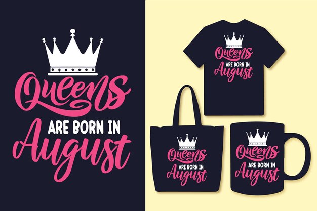 Queens are born in august typography quotes design tshirt and merchandise