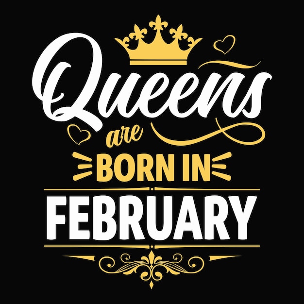 Queens are born in february typography t shirt design