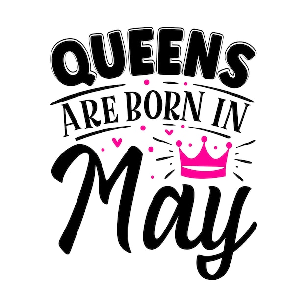 Queens are born in May Typography Premium Vector Design quote template