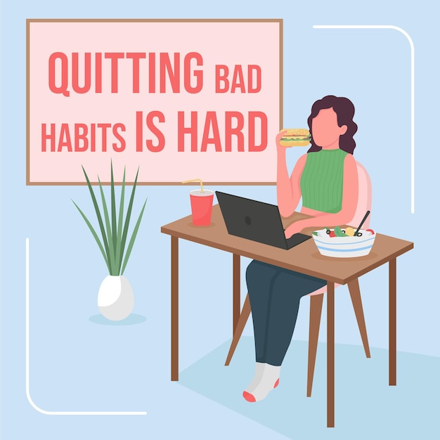 Quitting bad habit is hard phrase.