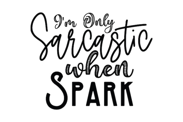A quote about being sarcastic when spark.
