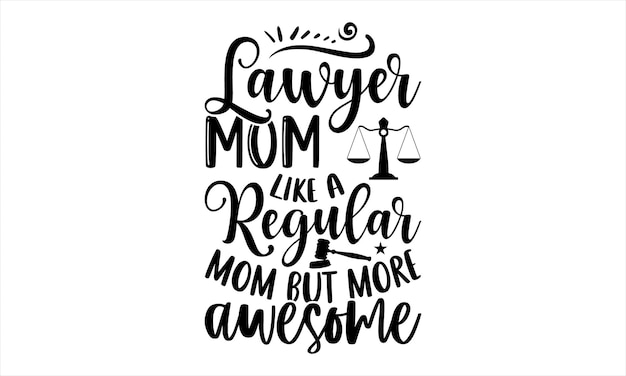 A quote about a lawyer mom with a scale of scales and a scale of the words lawyer mom but more awesome.