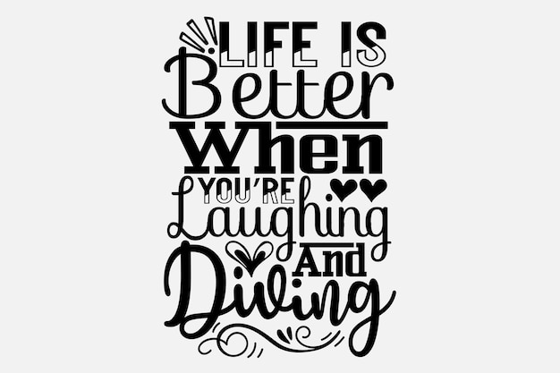 A quote about life is better when you're laughing and diving.