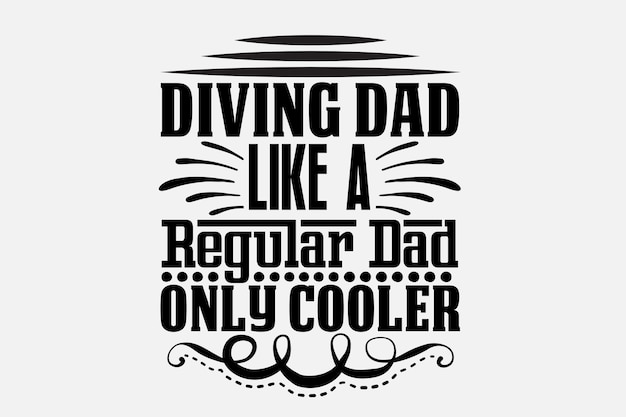 A quote about a man with the words diving dad like a regular dad only cooler.