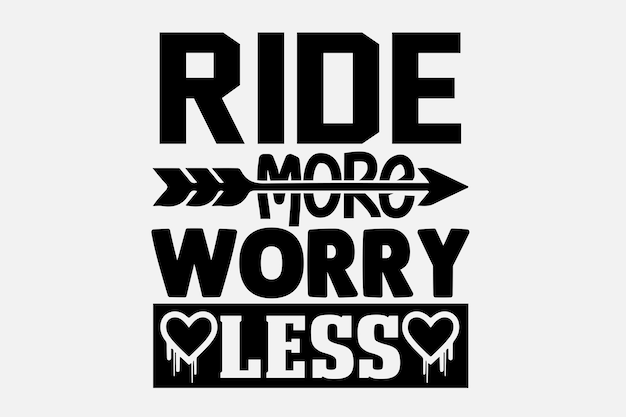 A quote about a person with a heart and ride more worry less.