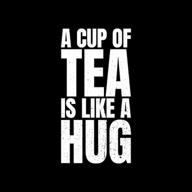 A quote by a cup of tea is like a hug