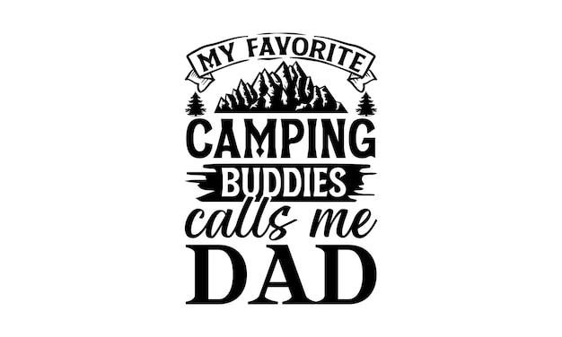 Vector a quote from my favorite camping buddies calls me dad.