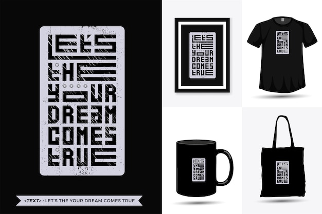 Quote inspiration tshirt lets the your dream comes true for print. modern typography lettering vertical design template