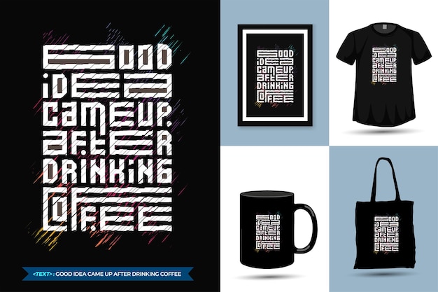 ベクトル 引用モチベーショントレンディなtシャツ良いアイデアがコーヒーを飲みに来ました。