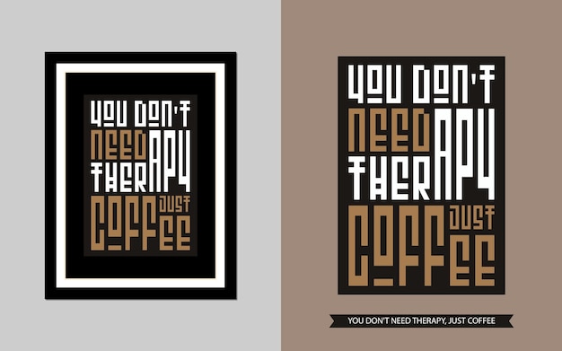 Vector quote motivation typography t shirt, you don't need therapy, just coffee for print. poster design.