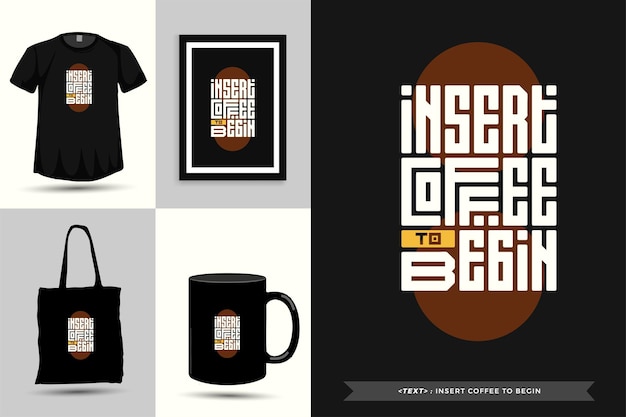 벡터 quote motivation typography tshirt는 인쇄를 시작하기 위해 커피를 삽입합니다. 타이포그래피 레터링 수직 디자인 템플릿 포스터, 의류, 머그, 토트백 및 상품
