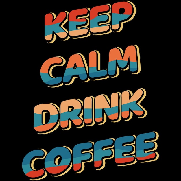 Quote Motivation Typography Tshirt, keep calm drink coffee Typographic lettering 3d effect.